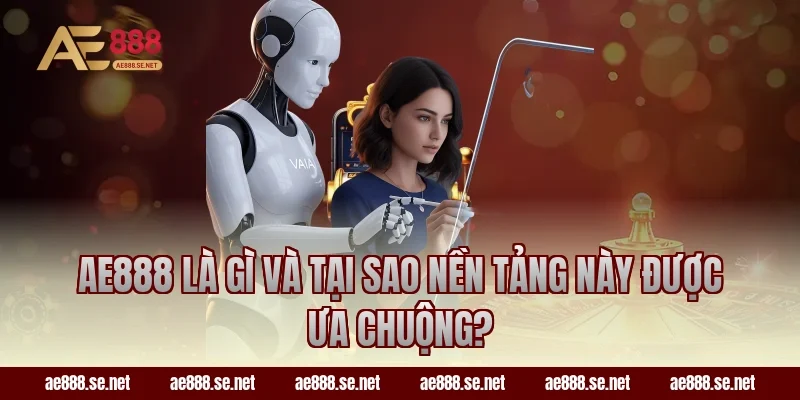 AE888 là gì và tại sao nền tảng này được ưa chuộng?