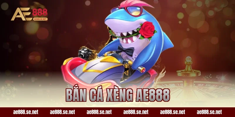 bắn cá xèng ae888