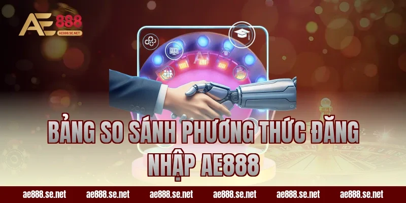 Bảng so sánh phương thức đăng nhập AE888