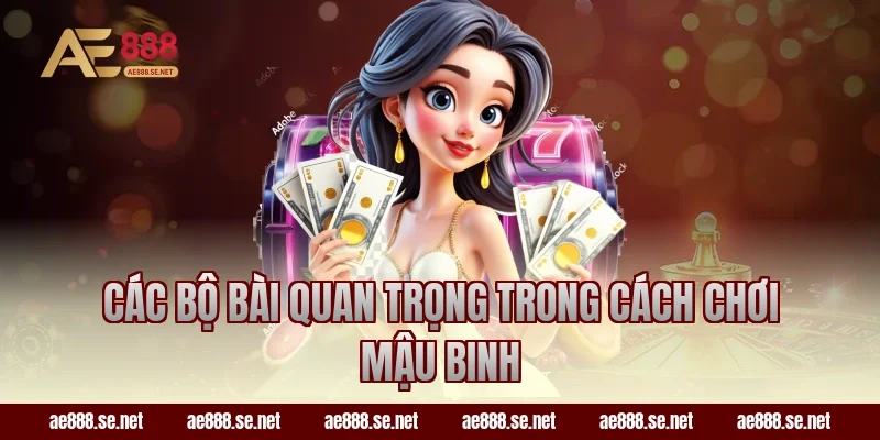 Các bộ bài quan trọng trong cách chơi Mậu Binh