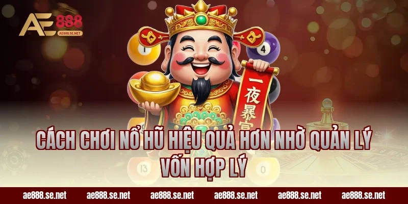 Cách chơi nổ hũ hiệu quả hơn nhờ quản lý vốn hợp lý