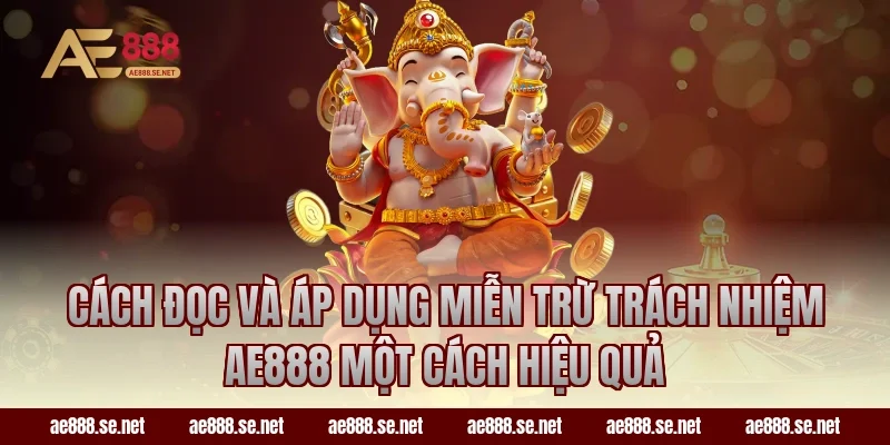 Cách đọc và áp dụng miễn trừ trách nhiệm ae888 một cách hiệu quả
