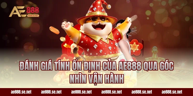Đánh giá tính ổn định của AE888 qua góc nhìn vận hành