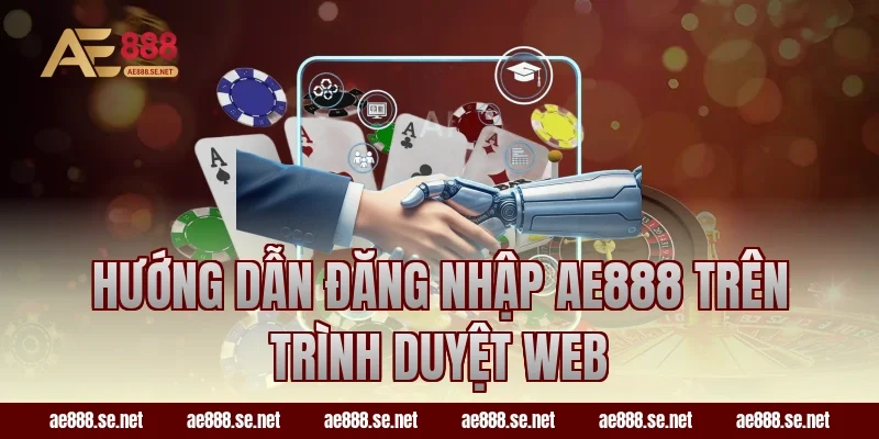 Hướng dẫn đăng nhập AE888 trên trình duyệt web