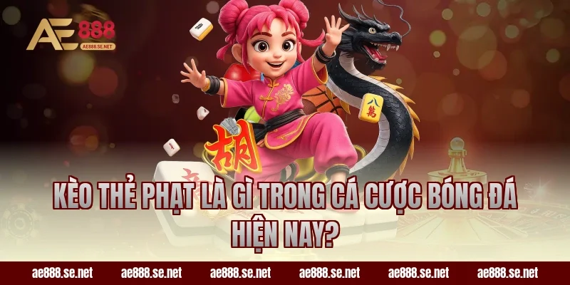 Kèo thẻ phạt là gì trong cá cược bóng đá hiện nay?