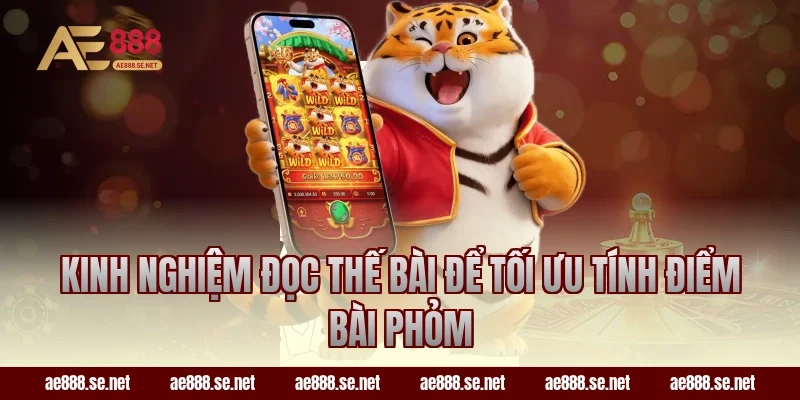 Kinh nghiệm đọc thế bài để tối ưu tính điểm bài Phỏm