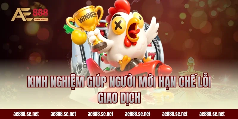 Kinh nghiệm giúp người mới hạn chế lỗi giao dịch