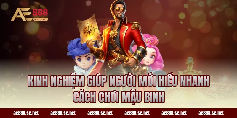 Kinh nghiệm giúp người mới hiểu nhanh cách chơi Mậu Binh