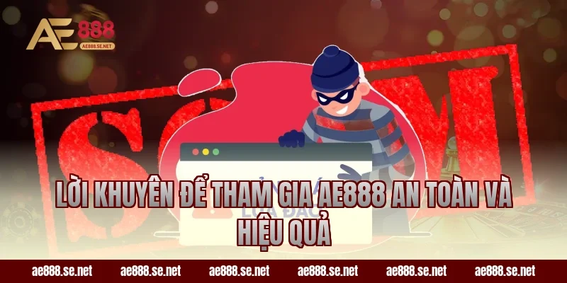 Lời Khuyên Để Tham Gia AE888 An Toàn Và Hiệu Quả