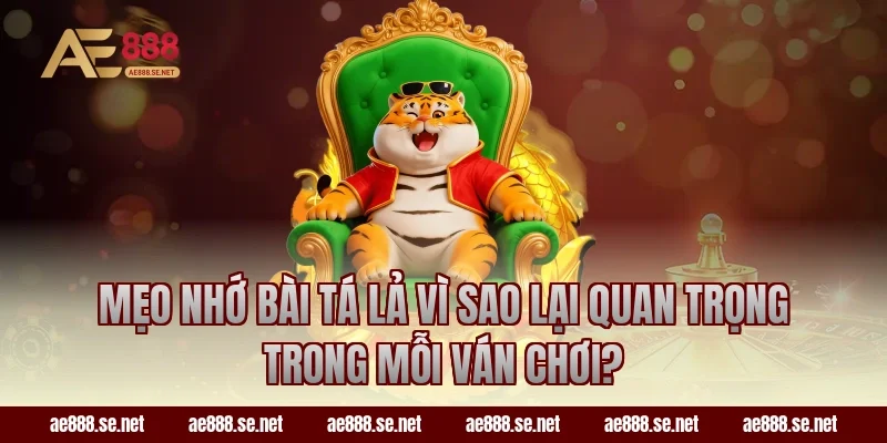 Mẹo nhớ bài Tá Lả vì sao lại quan trọng trong mỗi ván chơi?