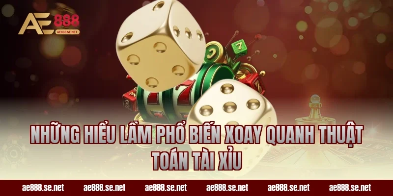 Những hiểu lầm phổ biến xoay quanh thuật toán tài xỉu