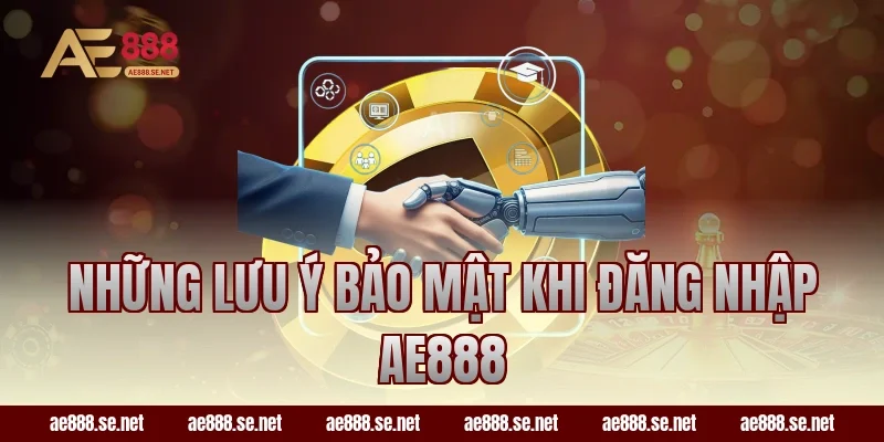 Những lưu ý bảo mật khi đăng nhập AE888