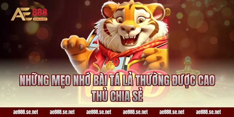 Những mẹo nhớ bài Tá Lả thường được cao thủ chia sẻ