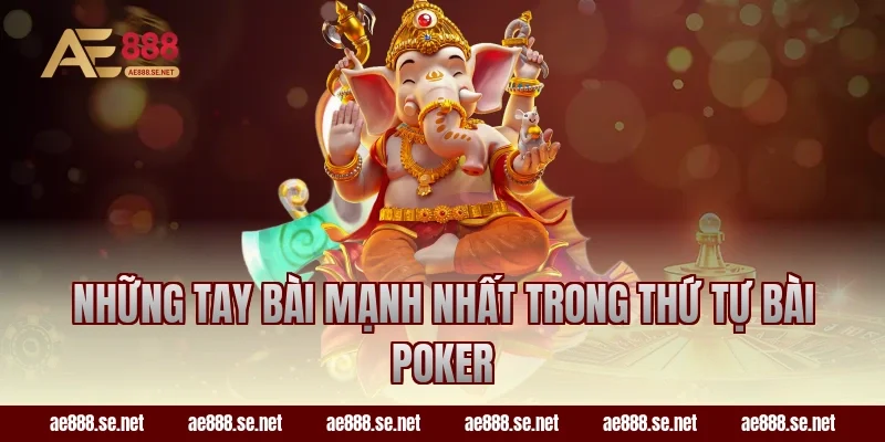 Những tay bài mạnh nhất trong thứ tự bài Poker