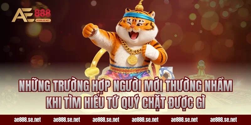 Những trường hợp người mới thường nhầm khi tìm hiểu tứ quý chặt được gì