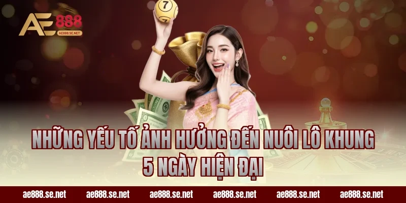 Những yếu tố ảnh hưởng đến nuôi lô khung 5 ngày hiện đại