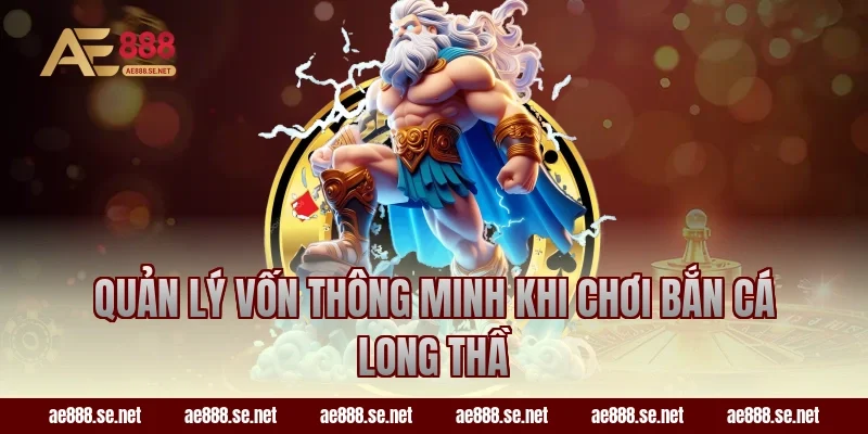 Quản lý vốn thông minh khi chơi bắn cá long thầ