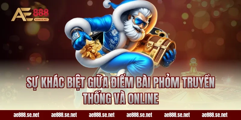 Sự khác biệt giữa điểm bài Phỏm truyền thống và online