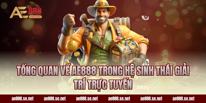 Tổng quan về AE888 trong hệ sinh thái giải trí trực tuyến