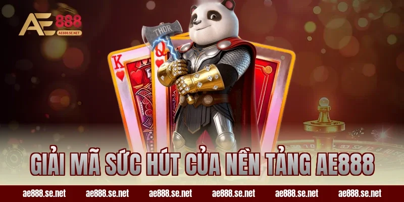 Giải mã sức hút của nền tảng AE888