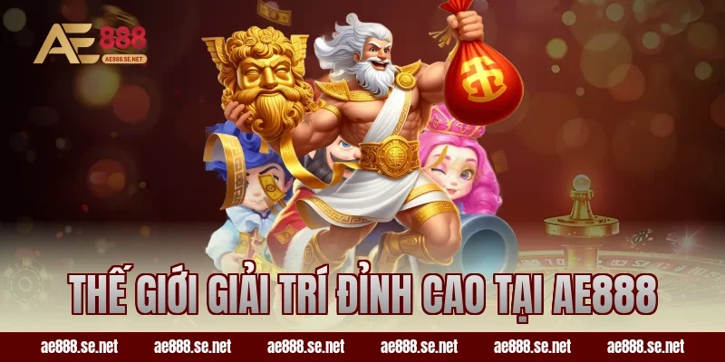 Thế Giới Giải Trí Đỉnh Cao Tại AE888